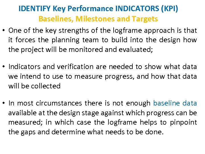 IDENTIFY Key Performance INDICATORS (KPI) Baselines, Milestones and Targets • One of the key