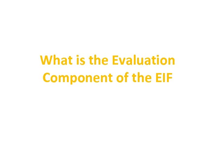 What is the Evaluation Component of the EIF 