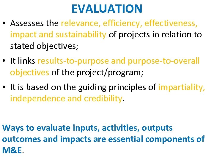 EVALUATION • Assesses the relevance, efficiency, effectiveness, impact and sustainability of projects in relation