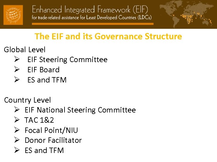 The EIF and its Governance Structure Global Level Ø EIF Steering Committee Ø EIF