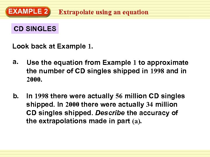 EXAMPLE 2 Extrapolate using an equation CD SINGLES Look back at Example 1. a.