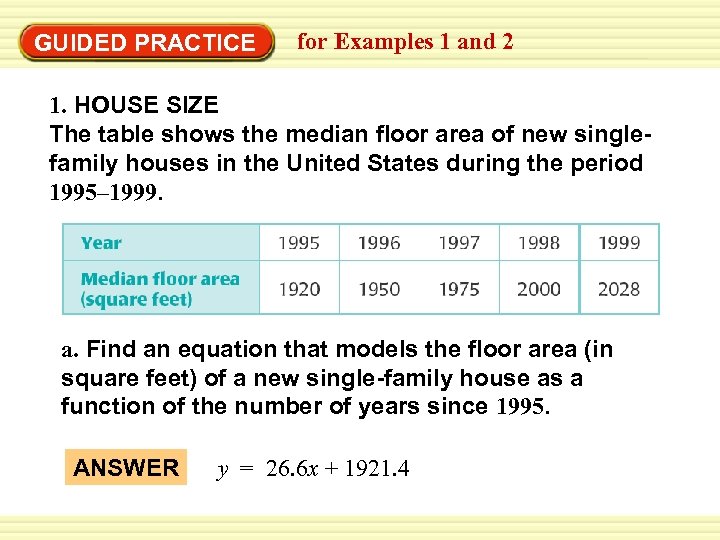 GUIDED PRACTICE for Examples 1 and 2 1. HOUSE SIZE The table shows the