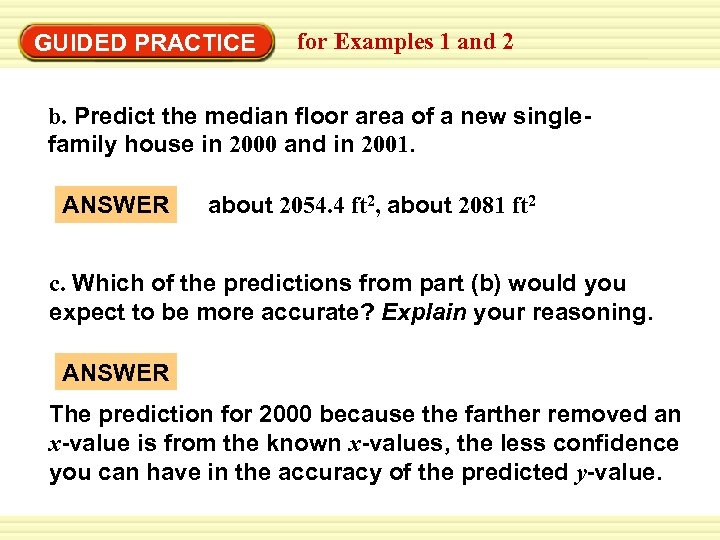 GUIDED PRACTICE for Examples 1 and 2 b. Predict the median floor area of