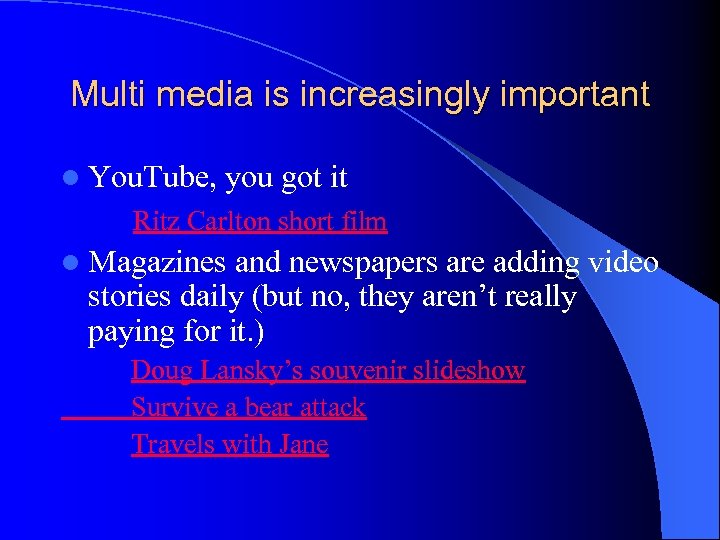 Multi media is increasingly important l You. Tube, you got it Ritz Carlton short