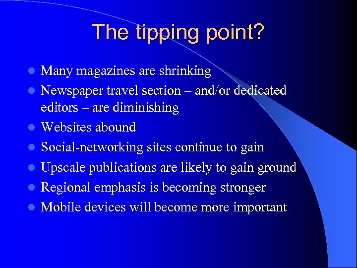 The tipping point? l l l l Many magazines are shrinking Newspaper travel section