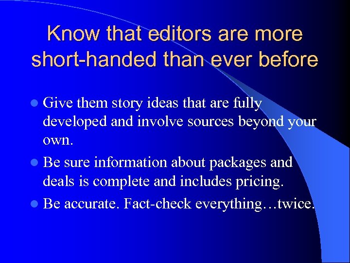 Know that editors are more short-handed than ever before l Give them story ideas