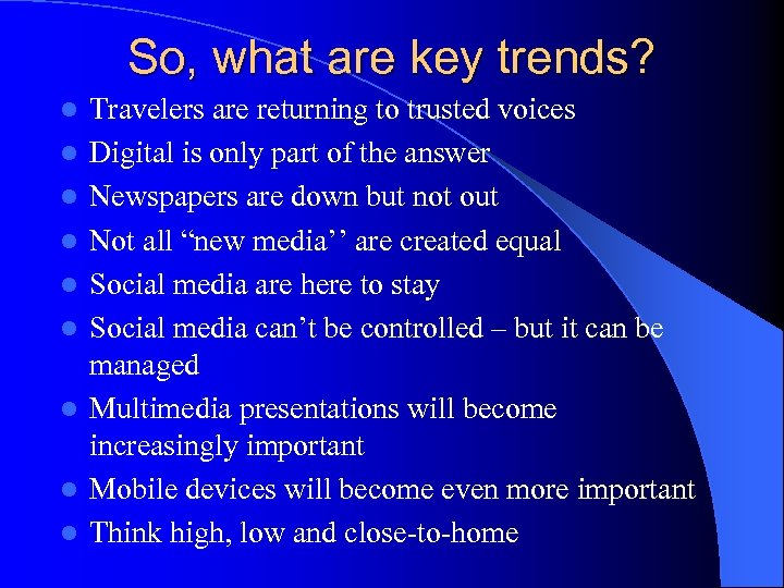 So, what are key trends? l l l l l Travelers are returning to