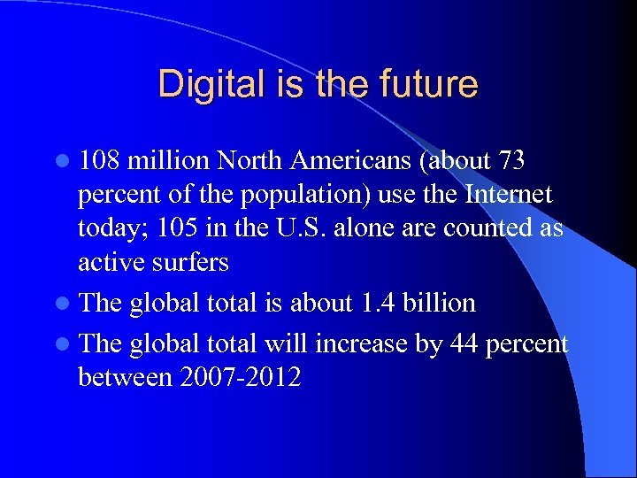 Digital is the future l 108 million North Americans (about 73 percent of the