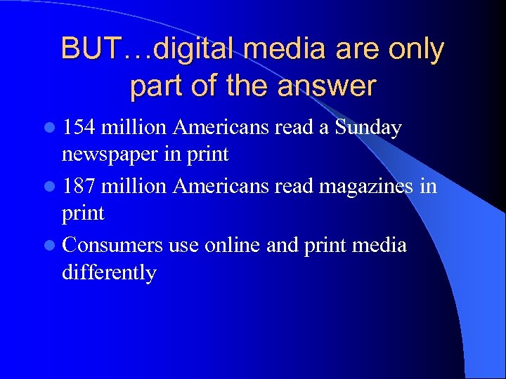 BUT…digital media are only part of the answer l 154 million Americans read a