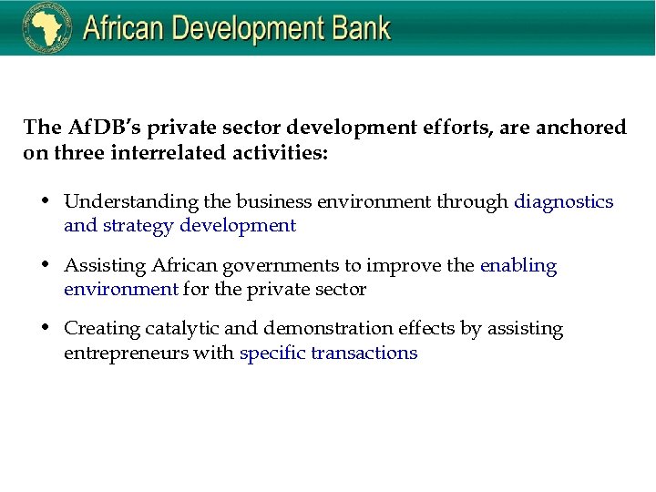 The Af. DB’s private sector development efforts, are anchored on three interrelated activities: •