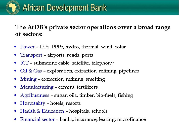 The Af. DB’s private sector operations cover a broad range of sectors: • Power