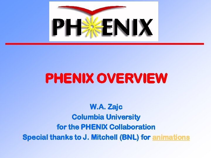 PHENIX OVERVIEW W. A. Zajc Columbia University for the PHENIX Collaboration Special thanks to