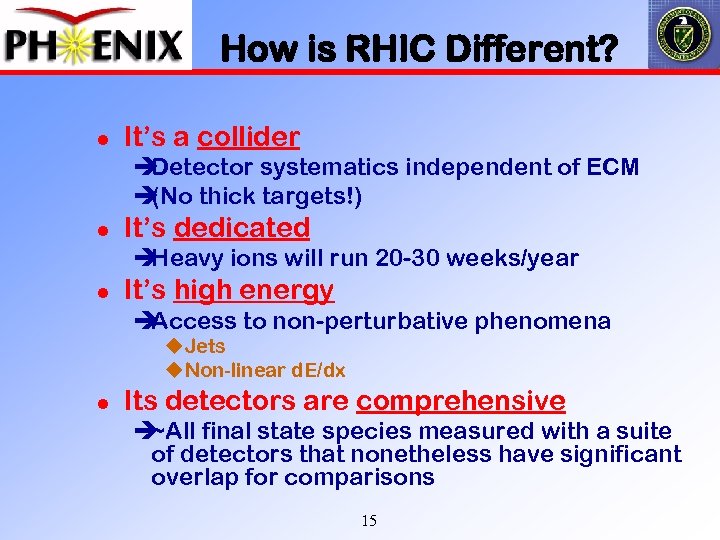 How is RHIC Different? l It’s a collider è Detector systematics independent of ECM