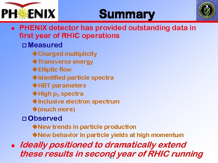 Summary l PHENIX detector has provided outstanding data in first year of RHIC operations