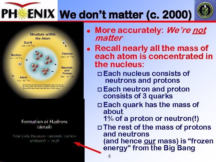 We don’t matter (c. 2000) l l More accurately: We’re not matter Recall nearly