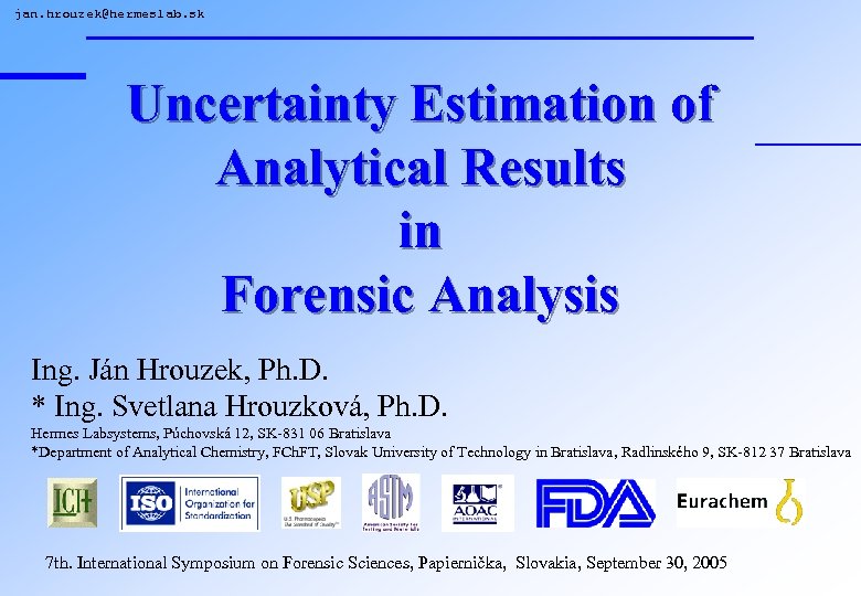 jan. hrouzek@hermeslab. sk Uncertainty Estimation of Analytical Results in Forensic Analysis Ing. Ján Hrouzek,