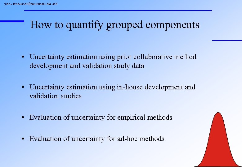 jan. hrouzek@hermeslab. sk How to quantify grouped components • Uncertainty estimation using prior collaborative