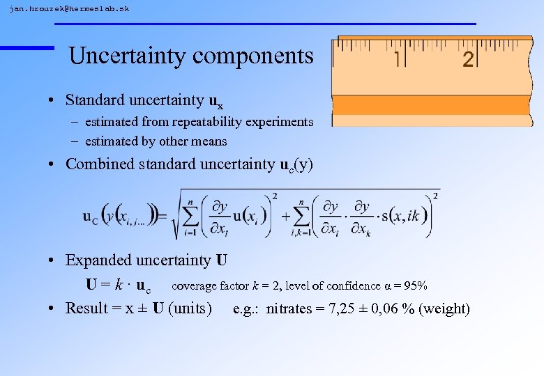 jan. hrouzek@hermeslab. sk Uncertainty components • Standard uncertainty ux – estimated from repeatability experiments