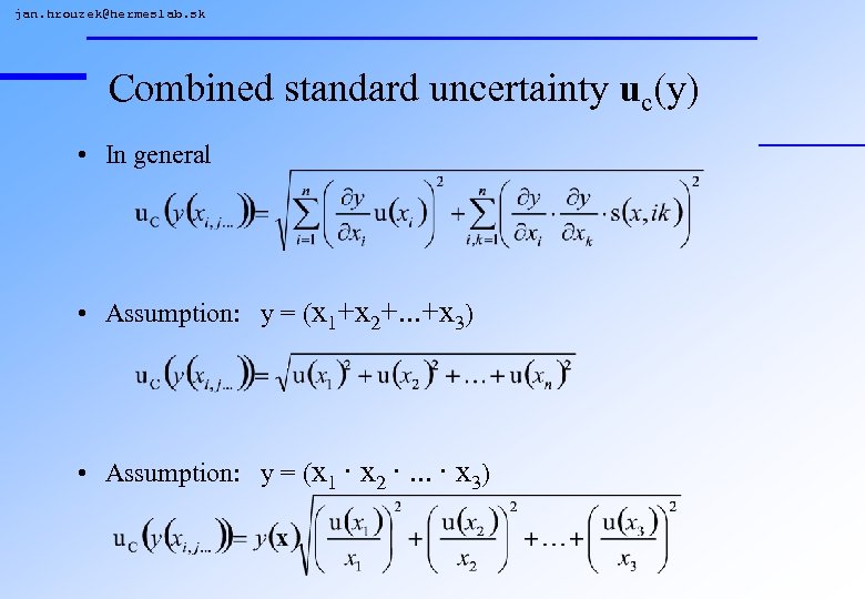jan. hrouzek@hermeslab. sk Combined standard uncertainty uc(y) • In general • Assumption: y =
