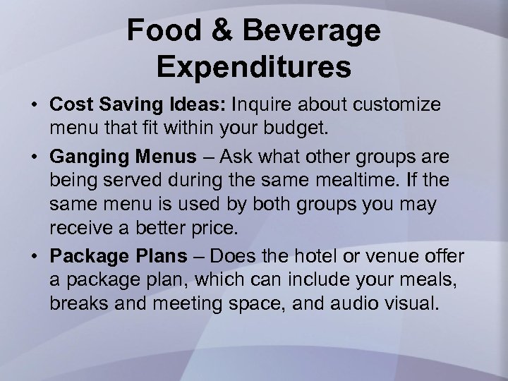 Food & Beverage Expenditures • Cost Saving Ideas: Inquire about customize menu that fit