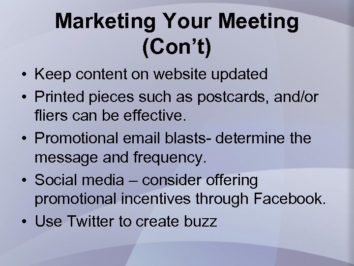 Marketing Your Meeting (Con’t) • Keep content on website updated • Printed pieces such