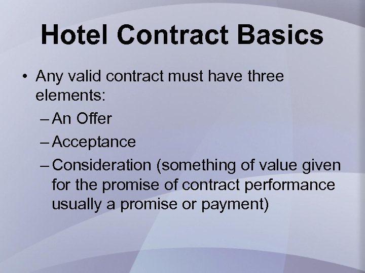 Hotel Contract Basics • Any valid contract must have three elements: – An Offer