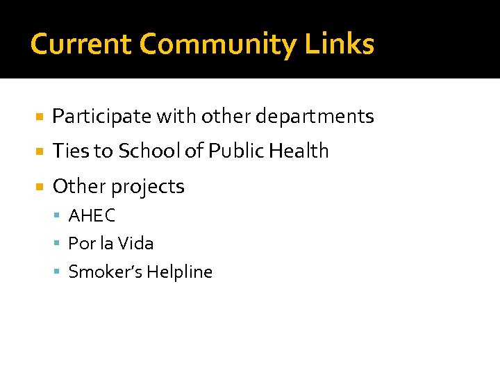 Current Community Links Participate with other departments Ties to School of Public Health Other