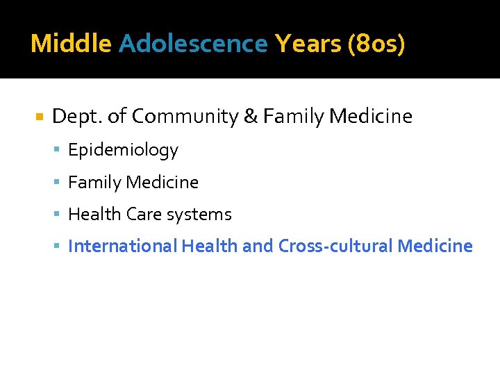 Middle Adolescence Years (80 s) Dept. of Community & Family Medicine Epidemiology Family Medicine