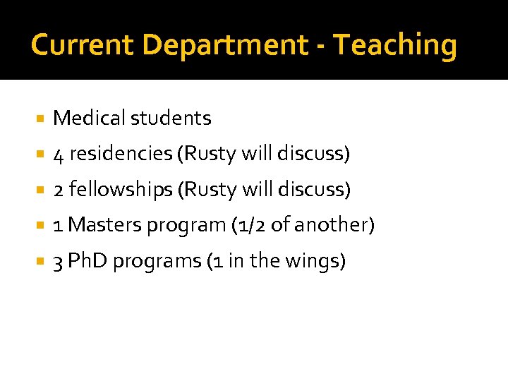 Current Department - Teaching Medical students 4 residencies (Rusty will discuss) 2 fellowships (Rusty