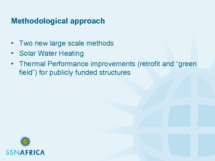 Methodological approach • Two new large scale methods • Solar Water Heating • Thermal