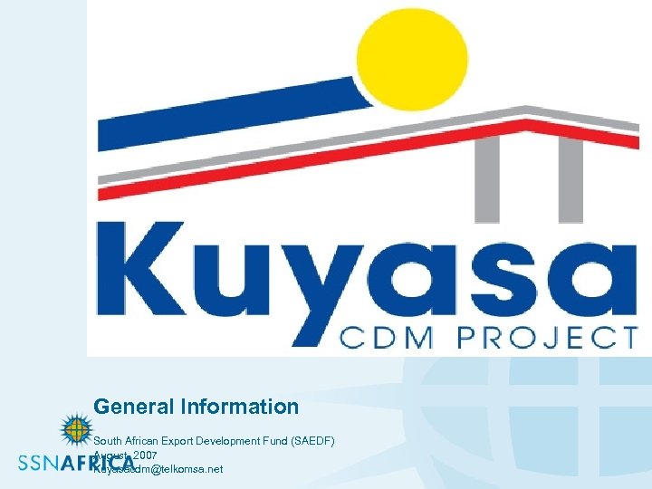 General Information South African Export Development Fund (SAEDF) August 2007 Kuyasacdm@telkomsa. net 