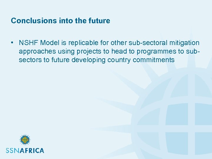 Conclusions into the future • NSHF Model is replicable for other sub-sectoral mitigation approaches