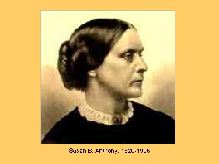 Susan B. Anthony, 1820 -1906 
