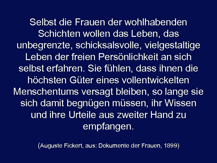 Selbst die Frauen der wohlhabenden Schichten wollen das Leben, das unbegrenzte, schicksalsvolle, vielgestaltige Leben
