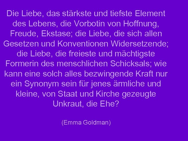 Die Liebe, das stärkste und tiefste Element des Lebens, die Vorbotin von Hoffnung, Freude,