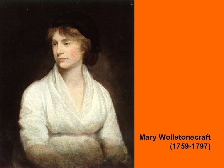 Mary Wollstonecraft (1759 -1797) 