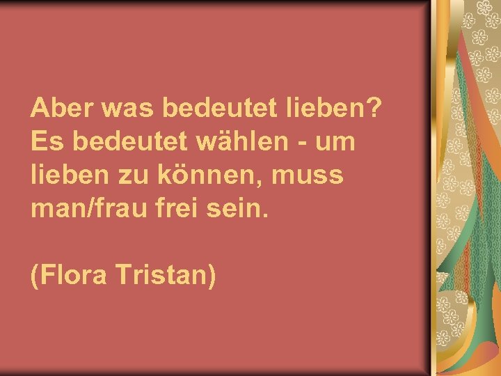 Aber was bedeutet lieben? Es bedeutet wählen - um lieben zu können, muss man/frau