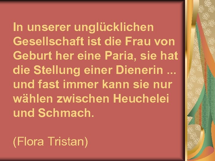 In unserer unglücklichen Gesellschaft ist die Frau von Geburt her eine Paria, sie hat
