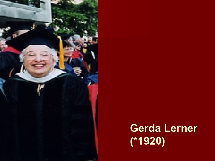Gerda Lerner (*1920) 