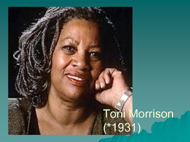 Toni Morrison (*1931) 