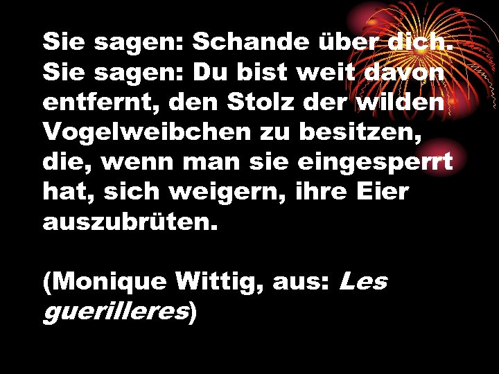 Sie sagen: Schande über dich. Sie sagen: Du bist weit davon entfernt, den Stolz