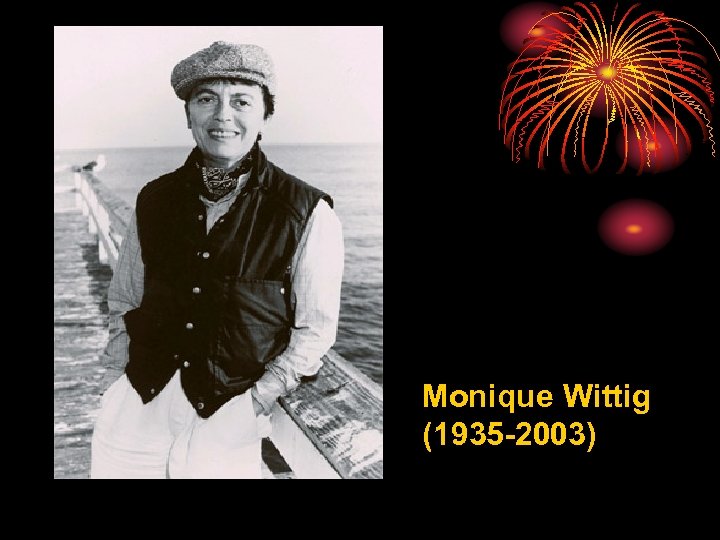 Monique Wittig (1935 -2003) 