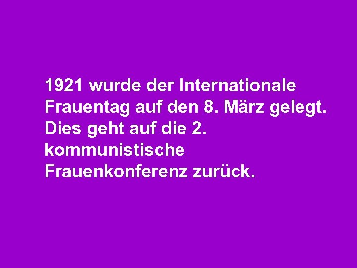 1921 wurde der Internationale Frauentag auf den 8. März gelegt. Dies geht auf die