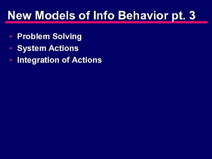 New Models of Info Behavior pt. 3 • Problem Solving • System Actions •