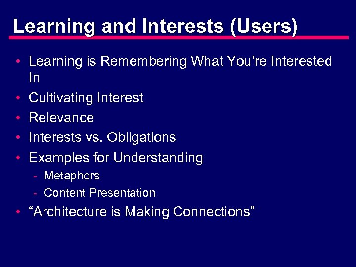 Learning and Interests (Users) • Learning is Remembering What You’re Interested In • Cultivating