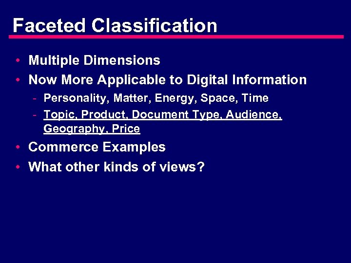 Faceted Classification • Multiple Dimensions • Now More Applicable to Digital Information - Personality,