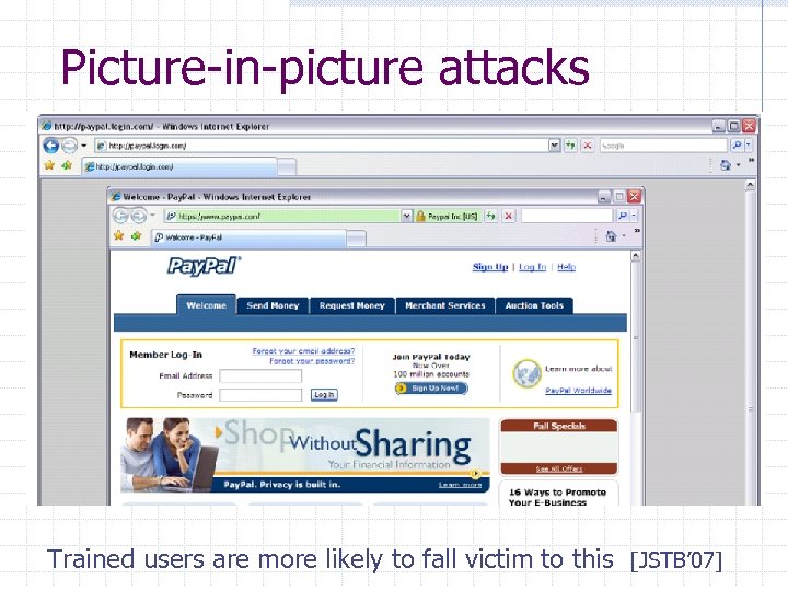 Picture-in-picture attacks Trained users are more likely to fall victim to this [JSTB’ 07]