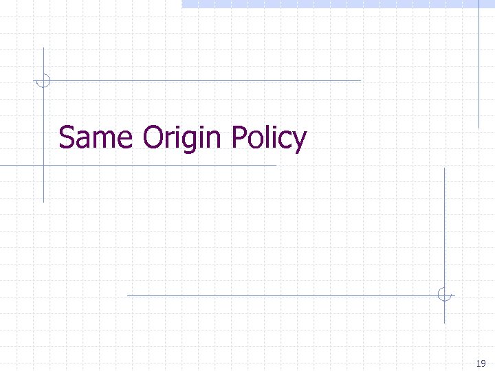 Same Origin Policy 19 