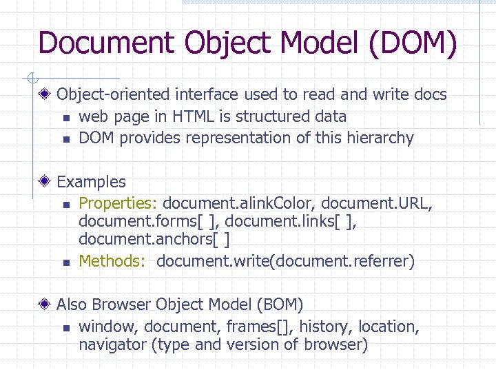 Document Object Model (DOM) Object-oriented interface used to read and write docs n web