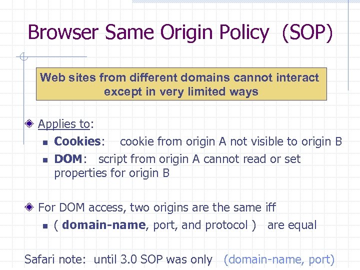 Browser Same Origin Policy (SOP) Web sites from different domains cannot interact except in